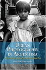 Urban Photography in Argentina Nine Artists of the PostDictatorship Era