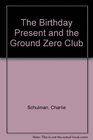 The Birthday Present and The Ground Zero Club