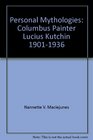 Personal Mythologies Columbus Painter Lucius Kutchin 19011936