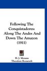 Following The Conquistadores Along The Andes And Down The Amazon