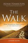 The Walk Leader Guide Five Essential Practices of the Christian Life