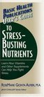 Basic Health Publications User's Guide to StressBusting Nutrients Learn How Vitamins and Other Supplements Can Help You Fight Stress