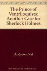 The Prince of Ventriloquists Another Case for Sherlock Holmes