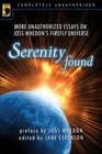 Serenity Found: More Unauthorized Essays on Joss Whedon's Firefly Universe