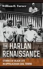 The Harlan Renaissance Stories of Black Life in Appalachian Coal Towns