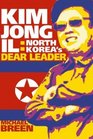 Kim JongIl  North Korea's Dear Leader
