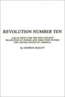 Revolution Number Ten A Blue Print for the NonViolent Transition of Power and Direction Within the United States of America