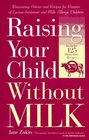 Raising Your Child Without Milk  Reassuring Advice and Recipes for Parents of LactoseIntolerant and Milk Allergic Children