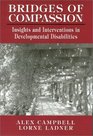 Bridges of Compassion Insights and Interventions in Developmental Disabilities