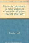The social construction of mind Studies in ethnomethodology and linguistic philosophy