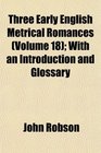 Three Early English Metrical Romances  With an Introduction and Glossary