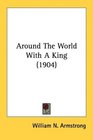Around The World With A King