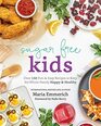 Sugar-Free Kids: Over 150 Fun & Easy Recipes to Keep the Whole Family Happy & Healthy