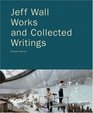 Jeff Wall Works and Collected Writings