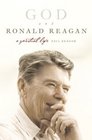 God and Ronald Reagan  A Spiritual Life