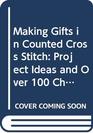 Making Gifts in Counted Cross Stitch Project Ideas and Over 100 Charted Designs