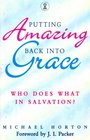 Putting Amazing Back into Grace Who Does What in Salvation