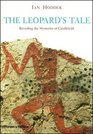 The Leopard's Tale Revealing the Mysteries of Catalhoyuk