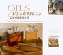 Oils Essences and Creams Handmade Beauty Preparations for Bath and Body