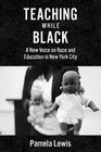 Teaching While Black A New Voice on Race and Education in New York City