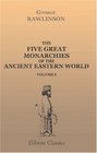 The Five Great Monarchies of the Ancient Eastern World Or The History Geography and Antiquities of Chalda Assyria Babylon Media and Persia Volume 1