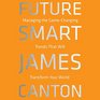 Future Smart Managing the GameChanging Trends That Will Transform Your World