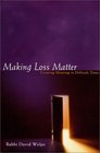 Making Loss Matter Creating Meaning in Difficult Times