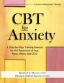 CBT for Anxiety A StepByStep Training Manual for the Treatment of Fear Panic Worry and OCD