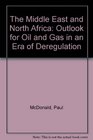 The Middle East and North Africa Outlook for Oil and Gas in an Era of Deregulation