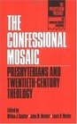 The Confessional Mosaic Presbyterians and TwentiethCentury Theology