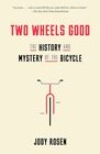 Two Wheels Good The History and Mystery of the Bicycle