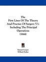 The First Lines Of The Theory And Practice Of Surgery V1 Including The Principal Operations