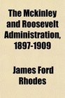 The Mckinley and Roosevelt Administration 18971909