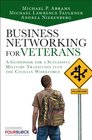 Business Networking for Veterans A Guidebook for a Successful Transition from the Military to the Civilian Workforce