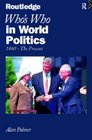 Who's Who in World Politics From 1860 to the Present Day