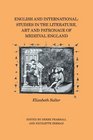 English and International Studies in the Literature Art and Patronage of Medieval England