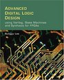 Advanced Digital Logic Design Using Verilog State Machines and Synthesis for FPGA's
