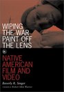 Wiping the War Paint Off the Lens Native American Film and Video