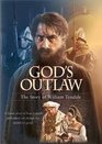 GOD'S OUTLAW STORY OF WILLIAM TYNDALE AND THE ENGLISH BIBLE