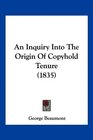An Inquiry Into The Origin Of Copyhold Tenure