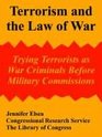 Terrorism And the Law of War Trying Terrorists As War Criminals Before Military Commissions