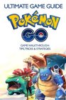 The Ultimate Guide To Pokemon GO Ultimate Game Guide Game Walkthrough Tips Tricks  Strategies