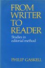 From writer to reader Studies in editorial method