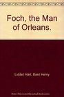 Foch the Man of Orleans