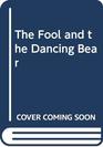 The Fool and the Dancing Bear