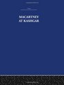 Macartney at Kashgar New Light on British Chinese and Russian Activities in Sinkiang 18901918