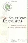 The American Encounter The United States and the Making of the Modern World  Essays from 75 Years of Foreign Affairs