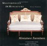 Masterpieces in Miniature  Miniature Furniture A Collectors' Guide to Illuminate inspire  and Treasure