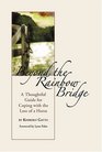Beyond the Rainbow Bridge A Thoughtful Guide for Coping with the Loss of a Horse