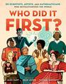 Who Did It First 50 Scientists Artists and Mathematicians Who Revolutionized the World